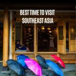 Best time to visit Southeast Asia — seasonal travel guide for weather, crowds and budget