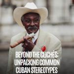 Beyond the Clichés: Unpacking Common Cuban Stereotypes 🤔